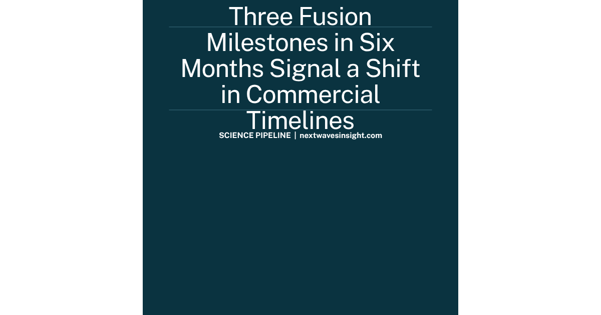 Nuclear fusion commercial milestones 2026 — three breakthroughs in six months signal timeline shift